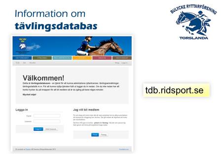 Information om tävlingsdatabas tdb.ridsport.se. Ett centralt anmälningssystem för arrangörer och deltagare – Alla officiella tävlingar måste anmälas via.