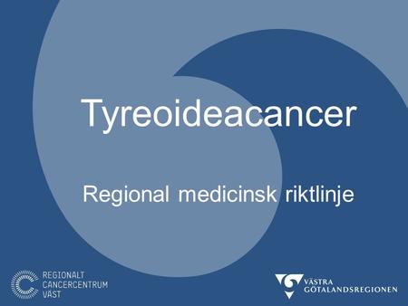Tyreoideacancer Regional medicinsk riktlinje