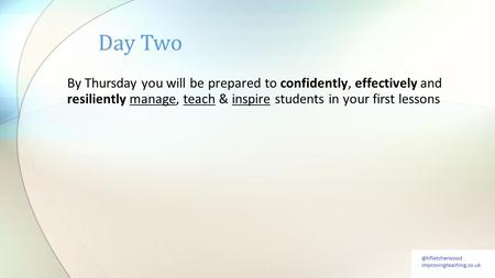 By Thursday you will be prepared to confidently, effectively and resiliently manage, teach & inspire students in your first lessons Day Two.
