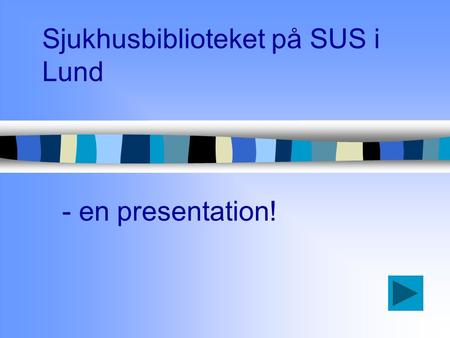 Sjukhusbiblioteket på SUS i Lund - en presentation!