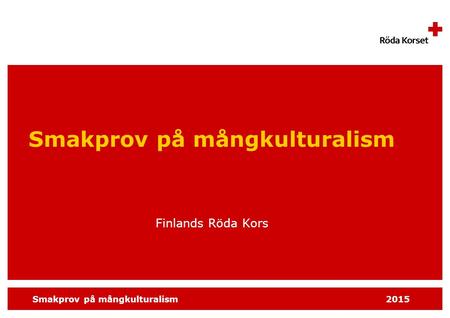 Smakprov på mångkulturalism 2015 Smakprov på mångkulturalism Finlands Röda Kors.