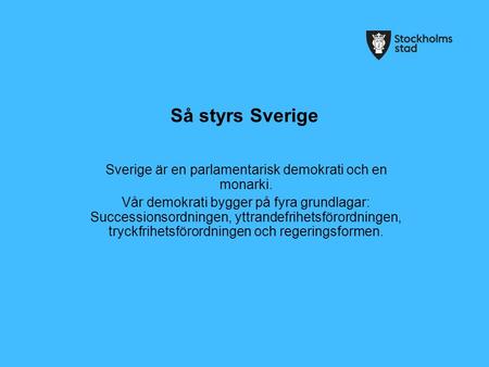 Sverige är en parlamentarisk demokrati och en monarki.