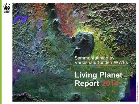 © European Space Agency Living Planet Report 2014 Sammanfattning av Världsnaturfonden WWFs.