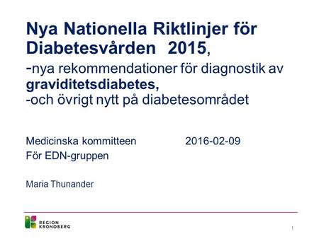 Nya Nationella Riktlinjer för Diabetesvården 2015, - nya rekommendationer för diagnostik av graviditetsdiabetes, -och övrigt nytt på diabetesområdet Medicinska.