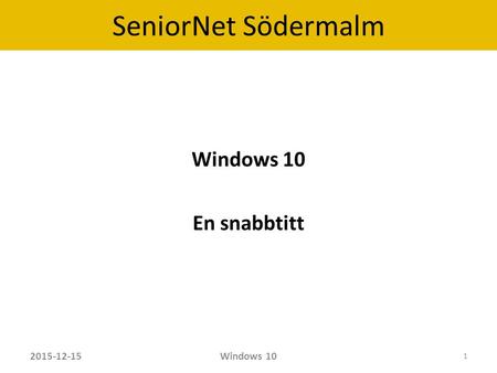 SeniorNet Södermalm Windows 10 En snabbtitt 2015-12-15Windows 10 1.