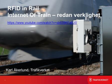 1 Karl Åkerlund, Trafikverket RFID in Rail Internet Of Train – redan verklighet https://www.youtube.com/watch?v=sb65BKFa6U0.