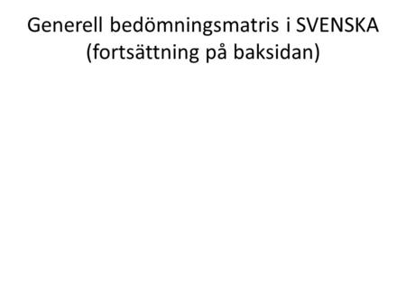 Generell bedömningsmatris i SVENSKA (fortsättning på baksidan)