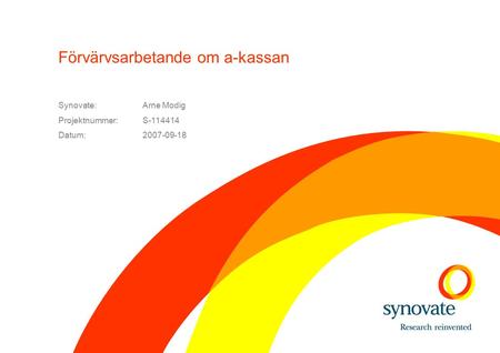 Synovate:Arne Modig Projektnummer:S-114414 Datum:2007-09-18 Förvärvsarbetande om a-kassan.