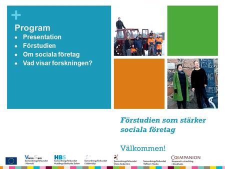 + SamSoc Samordning för socialt företagande Program  Presentation  Förstudien  Om sociala företag  Vad visar forskningen? Förstudien som stärker sociala.