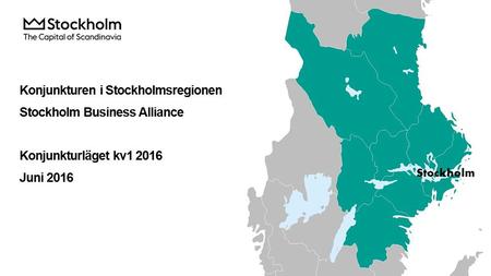 Konjunkturen i Stockholmsregionen Stockholm Business Alliance Konjunkturläget kv1 2016 Juni 2016.