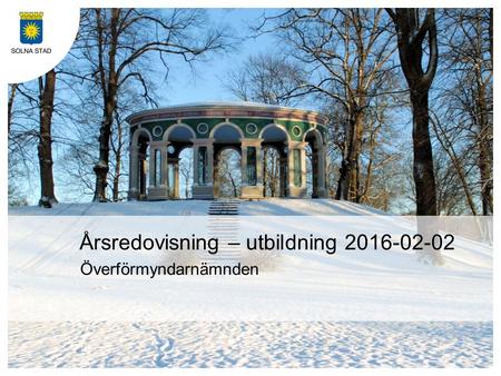 Överförmyndarnämnden Årsredovisning – utbildning 2016-02-02.