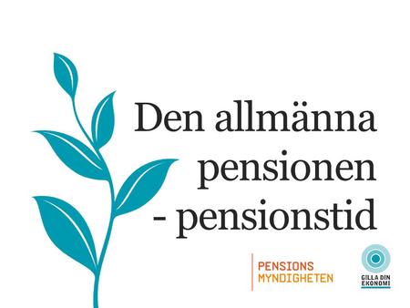 Den allmänna pensionen - pensionstid. DEN ALLMÄNNA PENSIONEN - PENSIONSTID Val vid pensionering Inkomst/tilläggs- och premiepension Tidpunkt för uttag.