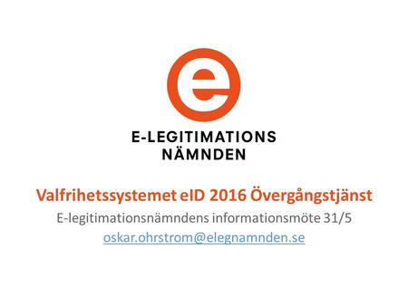 Valfrihetssystemet eID 2016 Övergångstjänst E-legitimationsnämndens informationsmöte 31/5