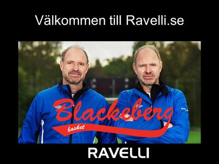 Välkommen till Ravelli.se. Ravellis affärsidé  Ravelli skall utveckla och sälja designade kläder och accessoarer till föreningar och skolklasser i Skandinavien.