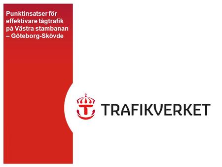 TMALL 0141 Presentation v 1.0 Punktinsatser för effektivare tågtrafik på Västra stambanan – Göteborg-Skövde.