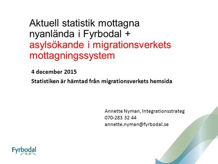 Aktuell statistik mottagna nyanlända i Fyrbodal + asylsökande i migrationsverkets mottagningssystem 4 december 2015 Statistiken är hämtad från migrationsverkets.