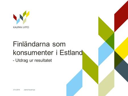 Jaana Kurjenoja27.4.2016 Finländarna som konsumenter i Estland - Utdrag ur resultatet.
