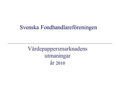 Svenska Fondhandlareföreningen Värdepappersmarknadens utmaningar år 2010.
