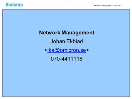 Network Management Johan Ekblad 070-4411118 Network Management - 2008-04-22.