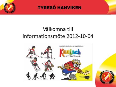 11 Föräldramöte Team 99 2012-05-21 Välkomna till informationsmöte 2012-10-04.