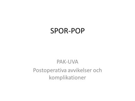 SPOR-POP PAK-UVA Postoperativa avvikelser och komplikationer.