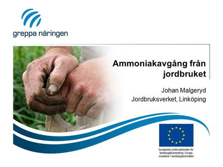 Ammoniakavgång från jordbruket Johan Malgeryd Jordbruksverket, Linköping.