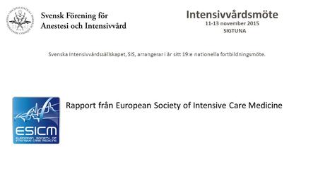 Intensivvårdsmöte 11-13 november 2015 SIGTUNA Svenska Intensivvårdssällskapet, SIS, arrangerar i år sitt 19:e nationella fortbildningsmöte. Rapport från.