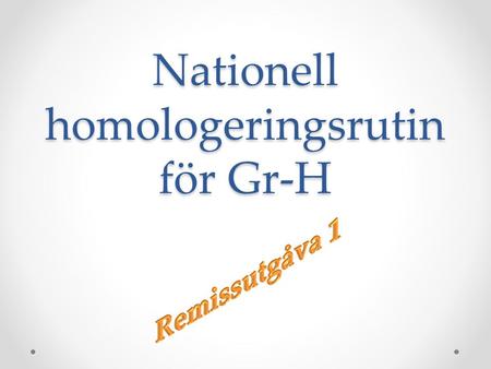 Nationell homologeringsrutin för Gr-H. Nationell homologering Privatperson eller företag kan stå som ansvarig för en nationell homologering. Företag skall.