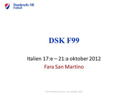 DSK F99 Italien 17:e – 21:a oktober 2012 Fara San Martino Fara San Martino, 17:e - 21:a oktober 2012.