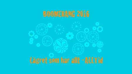 När deltagare: 30 juli – 5 augusti När funktionär: 29 juli – 7 augusti Var: Vässarö, ytterskärgården 14 mil norr om Stockholm Vem: Boomerang riktar sig.