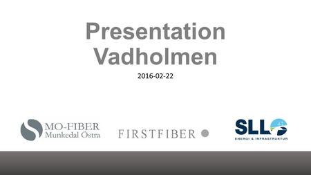Presentation Vadholmen 2016-02-22. Öppen Fiber® i Munkedal, Vadholmen Valfrihet och konkurrens Med Öppen Fiber kan du idag fritt välja mellan 11 stycken.
