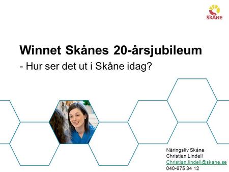 Winnet Skånes 20-årsjubileum - Hur ser det ut i Skåne idag? Näringsliv Skåne Christian Lindell 040-675 34 12.