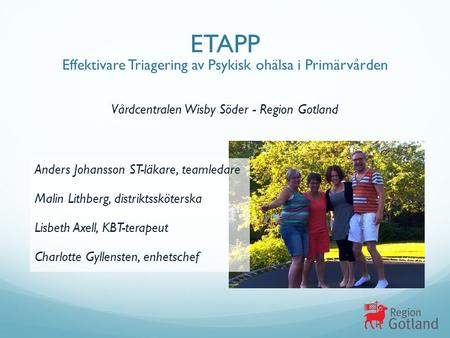 Anders Johansson ST-läkare, teamledare Malin Lithberg, distriktssköterska Lisbeth Axell, KBT-terapeut Charlotte Gyllensten, enhetschef ETAPP Effektivare.