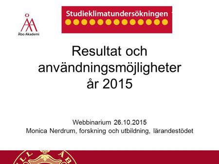 Resultat och användningsmöjligheter år 2015 Webbinarium 26.10.2015 Monica Nerdrum, forskning och utbildning, lärandestödet.