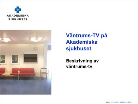Väntrums-TV på Akademiska sjukhuset Beskrivning av väntrums-tv.