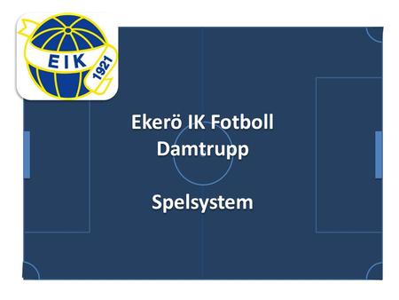 M Ekerö IK Fotboll Damtrupp Spelsystem Ekerö IK Fotboll Damtrupp Spelsystem.