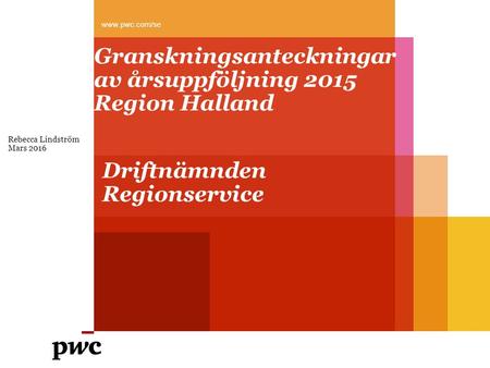 Granskningsanteckningar av årsuppföljning 2015 Region Halland Rebecca Lindström Mars 2016  Driftnämnden Regionservice.