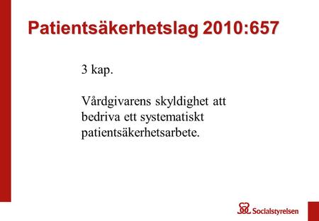 Patientsäkerhetslag 2010:657 3 kap. Vårdgivarens skyldighet att bedriva ett systematiskt patientsäkerhetsarbete.