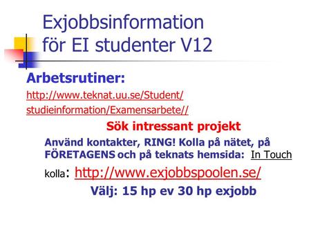 Exjobbsinformation för EI studenter V12 Arbetsrutiner:  studieinformation/Examensarbete// Sök intressant projekt Använd.