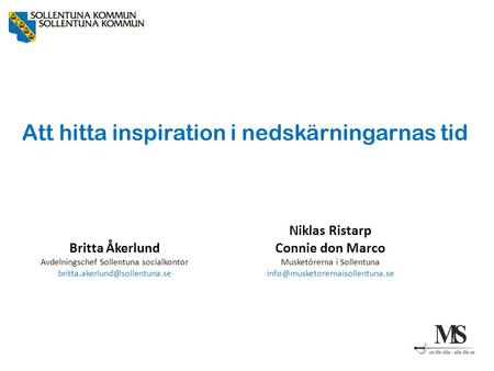 Att hitta inspiration i nedskärningarnas tid Britta Åkerlund Avdelningschef Sollentuna socialkontor Niklas Ristarp Connie.