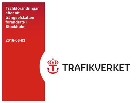 TMALL 0141 Presentation v 1.0 Trafikförändringar efter att trängselskatten förändrats i Stockholm. 2016-06-03.
