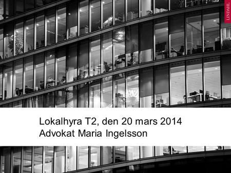 Lokalhyra T2, den 20 mars 2014 Advokat Maria Ingelsson.