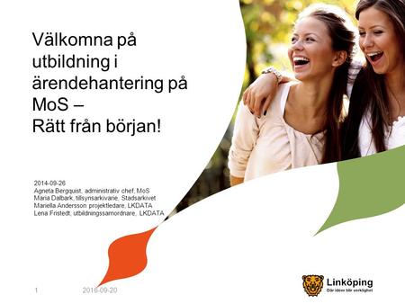 Välkomna på utbildning i ärendehantering på MoS – Rätt från början! 2016-09-201 2014-09-26 Agneta Bergquist, administrativ chef, MoS Maria Dalbark, tillsynsarkivarie,