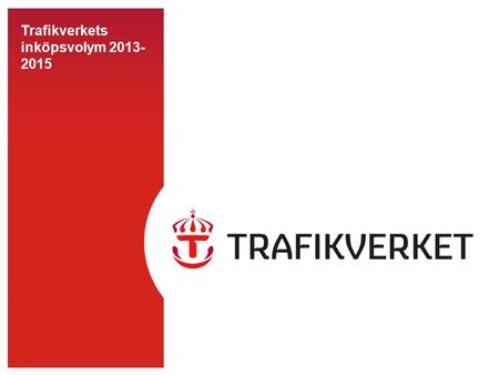 TMALL 0141 Presentation v 1.0 Trafikverkets inköpsvolym 2013- 2015.