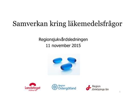 Samverkan kring läkemedelsfrågor Regionsjukvårdsledningen 11 november 2015 1.