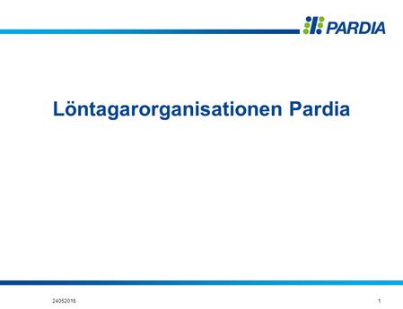 Löntagarorganisationen Pardia 124052016. central förhandlings-, avtals- och intressebevakningsorganisation medlemsorganisationernas kanal till Tjänstemannacentralorganisationen.