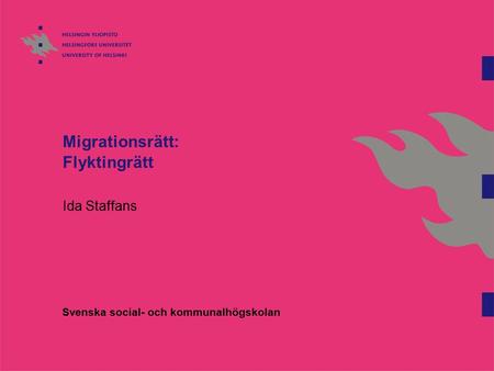 Migrationsrätt: Flyktingrätt Ida Staffans Svenska social- och kommunalhögskolan.