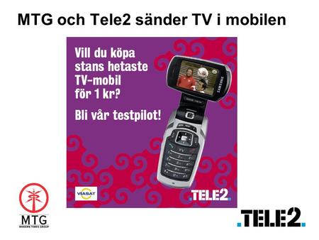 MTG och Tele2 sänder TV i mobilen. MTG  Nordens och Baltikums ledande kommersiella TV- och radiooperatör  Integrerad fri- och betal-TV plattform som.