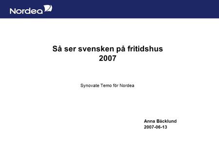 Sida 1 Så ser svensken på fritidshus 2007 Synovate Temo för Nordea Anna Bäcklund 2007-06-13.
