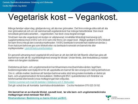 Centrala Barnhälsovårdsenheten Göteborg och S Bohuslän Cecilia Hedström, leg dietist Vegetarisk kost – Vegankost. Många familjer väljer idag, glädjande.